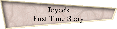 Joyce's 
 First Time Story